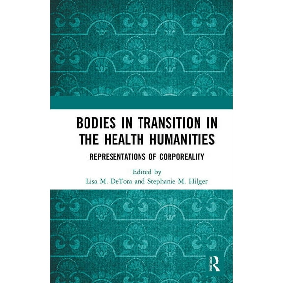 Bodies in Transition in the Health Humanities: Representations of Corporeality, (Paperback)