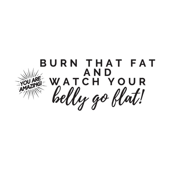 Watch Your Belly Go Flat Burn That Fat Healthy Lifestyle Quote Wall Decal Wall Art Sticker Designs Vinyl Stickers For Home House Walls Rooms Windows Bedroom Decoration Size (12x12 inch)