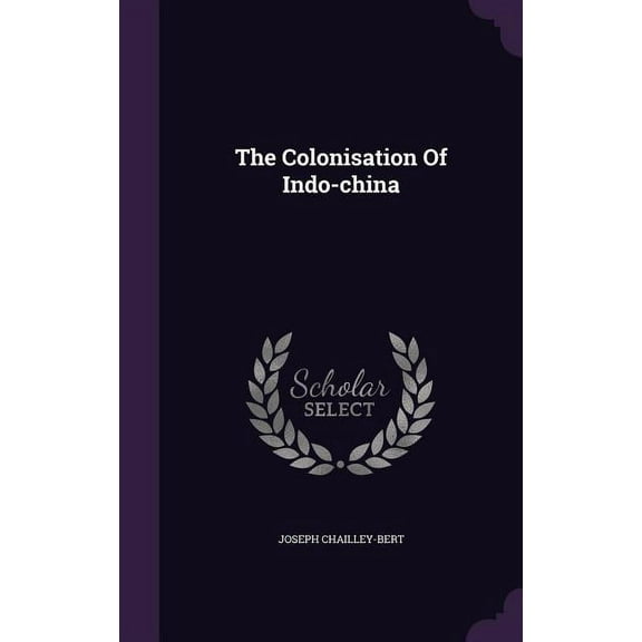 The Colonisation Of Indo-china (Hardcover)