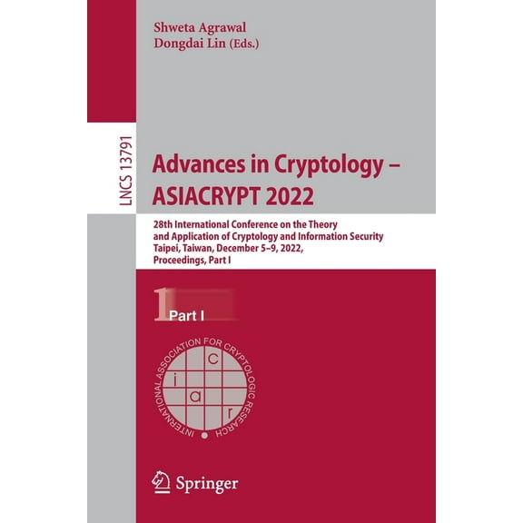 Lecture Notes in Computer Science Advances in Cryptology - Asiacrypt 2022: 28th International Conference on the Theory and Application of Cryptology and I, Book 13791, (Paperback)