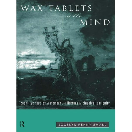 Wax Tablets of the Mind: Cognitive Studies of Memory and Literacy in Classical Antiquity (Paperback)