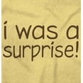 thumbnail image 2 of I Was A Surprise Funny Unplanned Toddler Boy Girl T Shirt Infant Toddler Brisco Brands 6M, 2 of 6