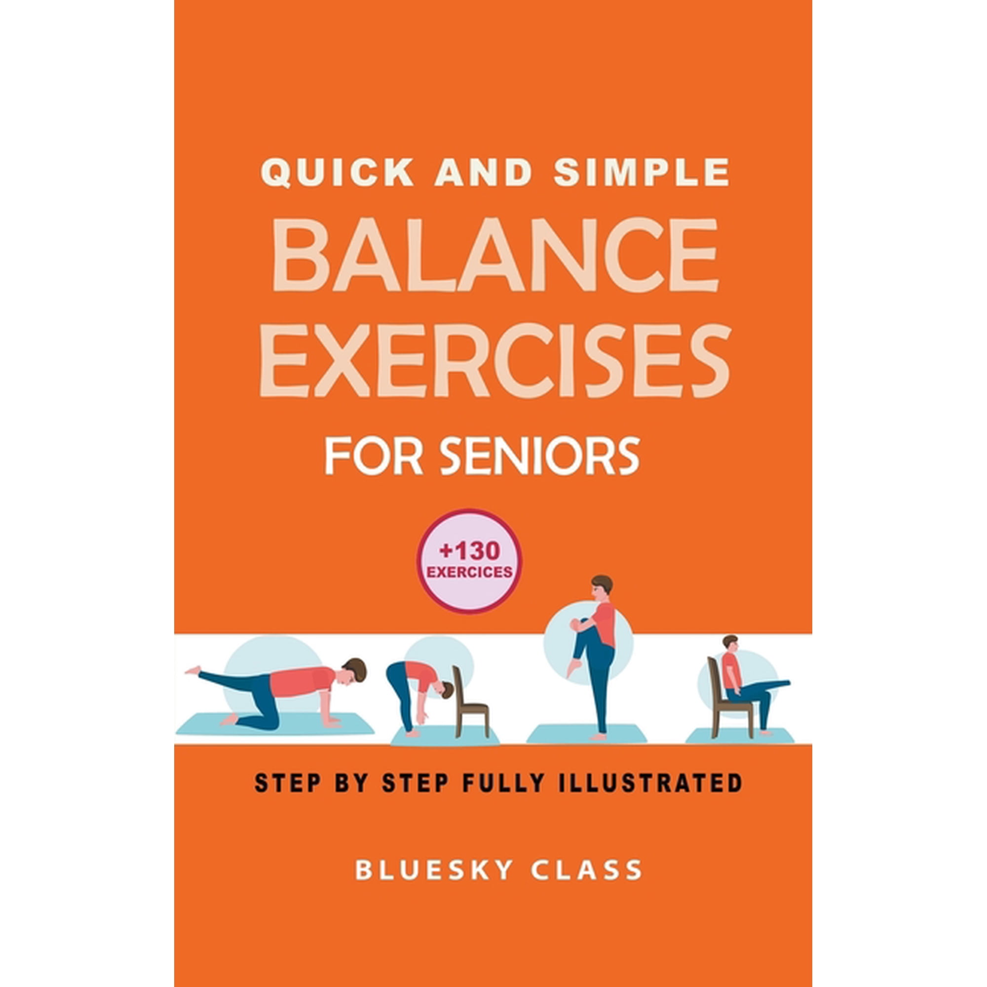 Quick and simple balance exercises for seniors: +130 exercises step-by-step fully illustrated, (Paperback)