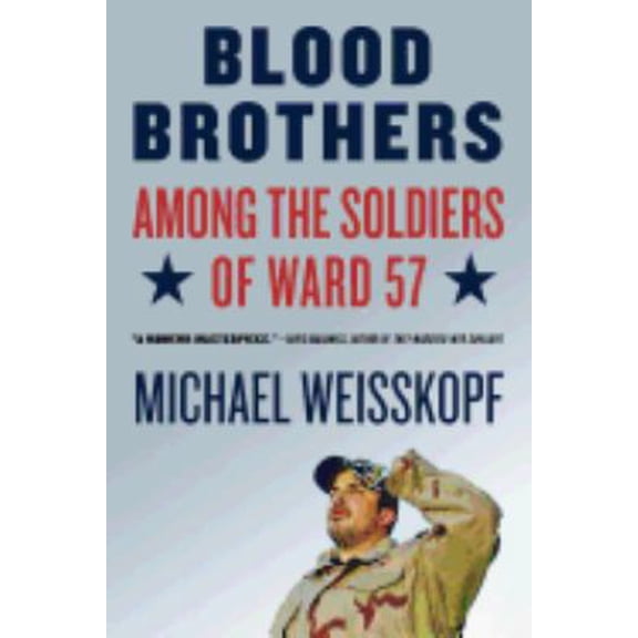 Pre-Owned Blood Brothers: Among the Soldiers of Ward 57 (Paperback) 0805086609 9780805086607