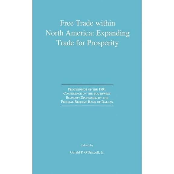 Free Trade Within North America: Expanding Trade for Prosperity: Proceedings of the 1991 Conference on the Southwest Eco, (Hardcover)