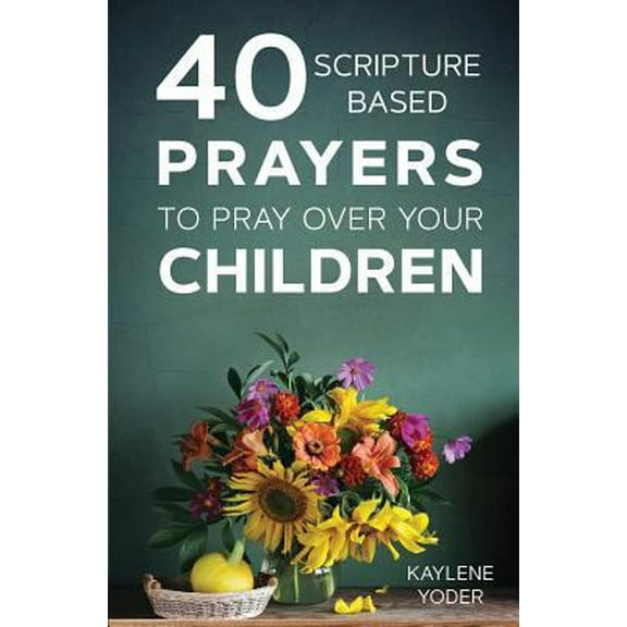 Pre-Owned 40 Scripture-Based Prayers to Pray Over Your Children (Paperback) 0999638041 9780999638040