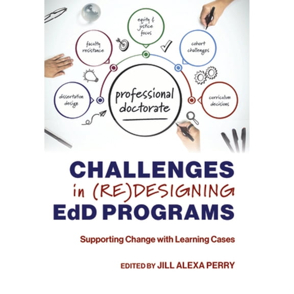 Pre-Owned Challenges in (Re)Designing Edd Programs: Supporting Change with Learning Cases (Paperback) by Jill Alexa Perry