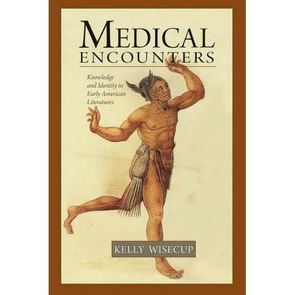 Medical Encounters : Knowledge and Identity in Early American Literatures (Paperback)