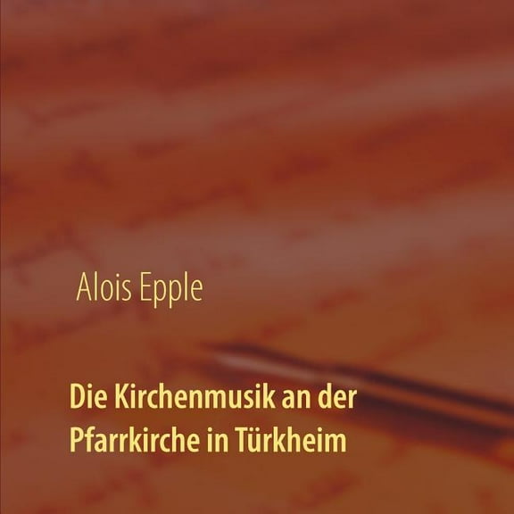 Die Kirchenmusik an der Pfarrkirche in TÃ¼rkheim, (Paperback)