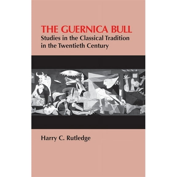 The Guernica Bull : Studies in the Classical Tradition in the Twentieth Century (Paperback)