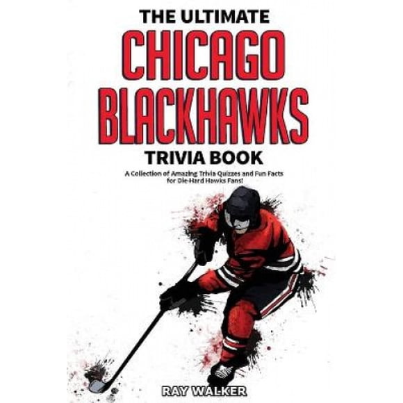 Le Livre de Quizz Ultime des Blackhawks de Chicago: une Collection de Quiz Étonnants et de Faits Amusants pour les Fans de Faucons Durs!