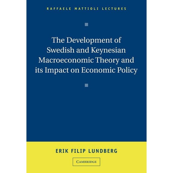 Raffaele Mattioli Lectures The Development of Swedish and Keynesian Macroeconomic Theory and Its Impact on Economic Policy, (Paperback)
