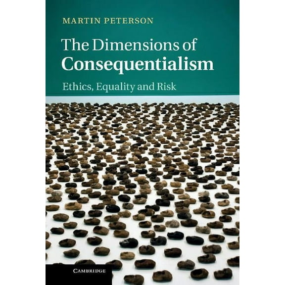 The Dimensions of Consequentialism: Ethics, Equality and Risk, (Hardcover)
