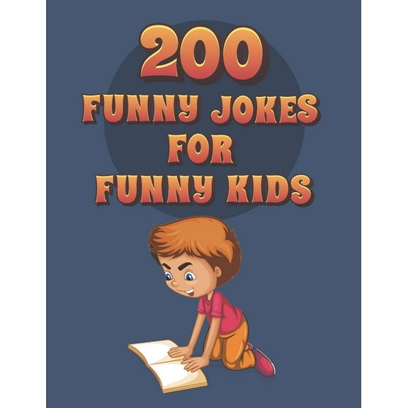 200 Funny Jokes For Funny Kids: Funny and friendly, Silly, and Interactive jokes for funny kids age 5-12 great for ( classroom or home) use