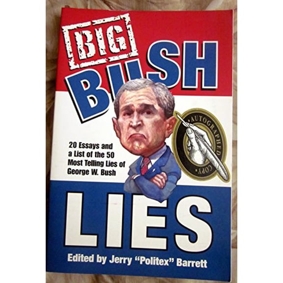 Pre-Owned Big Bush Lies: 20 Essays and a List of the 50 Most Telling Lies of George W. Bush (Paperback) 1883991943 9781883991944