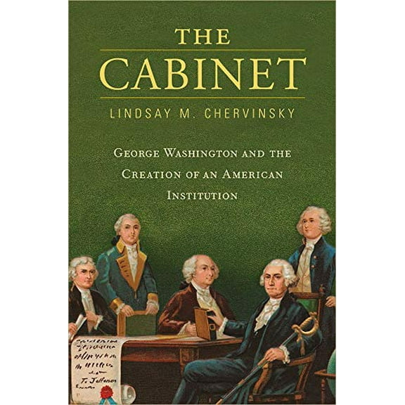 Pre-Owned The Cabinet: George Washington and the Creation of an American Institution Hardcover