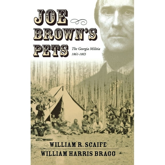 Joe Brown's Pets: The Georgia Militia, 1862-1865, (Hardcover)