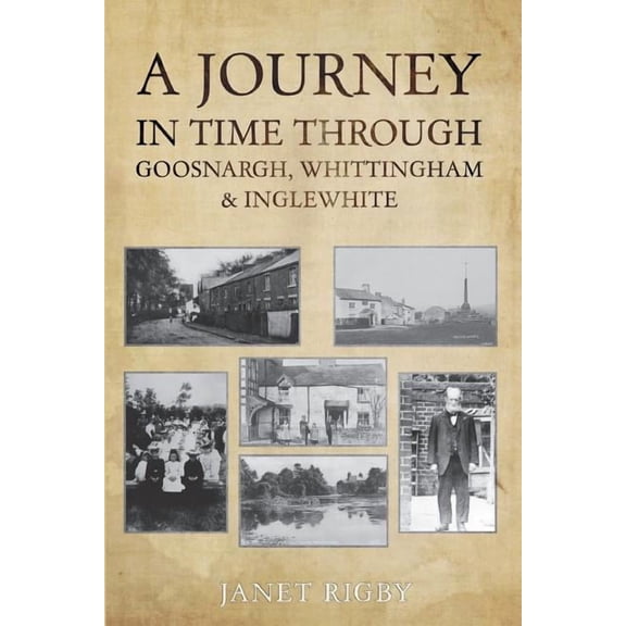A Journey In Time Through Goosnargh, Whittingham & Inglewhite, (Paperback)