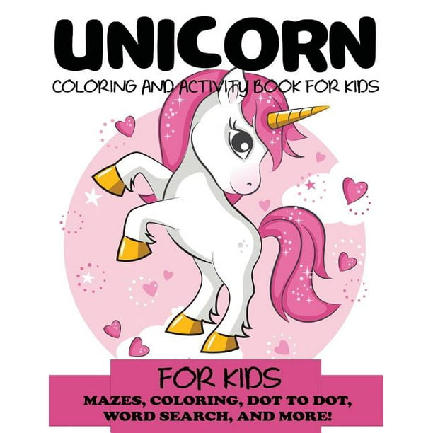 Kids Activity Books Unicorn Coloring And Activity Book For Kids Mazes Coloring Dot To Dot Word Search And More Kids 4 8 8 12 Paperback Walmart Com
