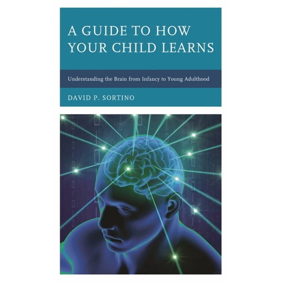 Brain Smart A Guide to How Your Child Learns: Understanding the Brain from Infancy to Young Adulthood, (Hardcover)