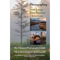 Photographing the New Jersey Pine Barrens: The Ultimate Photography Guide, (Paperback)