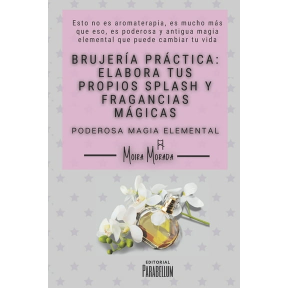 BrujerÃ­a prÃ¡ctica: elabora tus propios splash y fragancias mÃ¡gicas: Poderosa magia elemental, (Paperback)