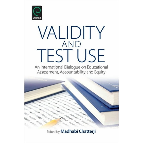 Validity and Test Use: An International Dialogue on Educational Assessment, Accountability and Equity (Hardcover)