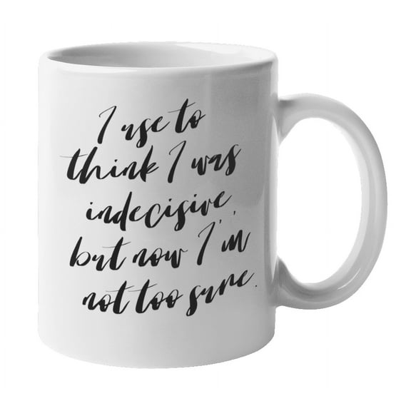 Enneagram Type 6 - Coffee and Tea Mug: I use to think I was indecisive, but now I'm not too sure. (11oz)