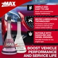 thumbnail image 3 of zMAX 51-011 - Engine & Fuel Formula Kit - Easy to Use - Reduces Carbon Build-Up & Lubricates Metal Extending Life of Car or Truck - Runs Efficiently, Improving Gas or Diesel Mileage - 12 oz. Each, 3 of 7