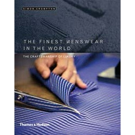 The Finest Menswear in the World : The Craftsmanship of