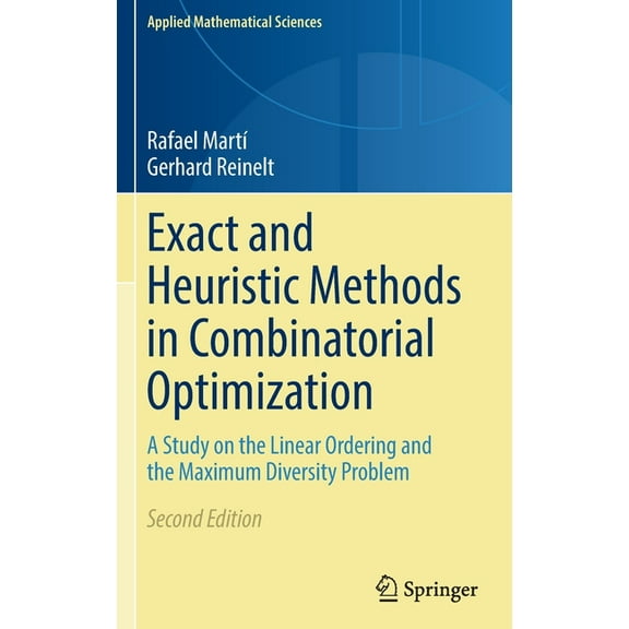Applied Mathematical Sciences Exact and Heuristic Methods in Combinatorial Optimization: A Study on the Linear Ordering and the Maximum Diversity Prob, Book 175, (Hardcover)