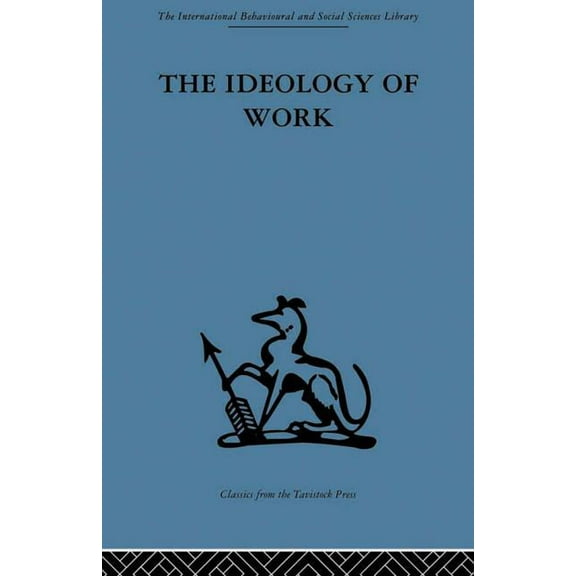 International Behavioural and Social Sci The Ideology of Work, (Paperback)