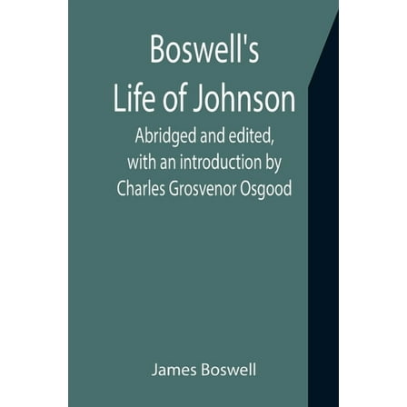 Boswell's Life of Johnson; Abridged and edited, with an introduction by Charles Grosvenor Osgood, (Paperback)
