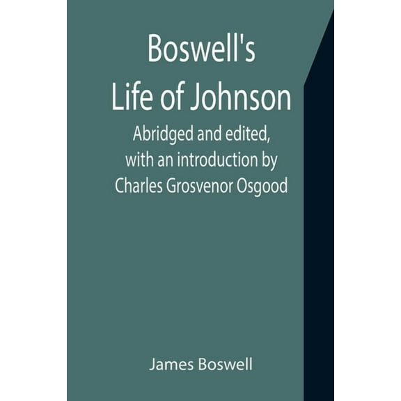 Boswell's Life of Johnson; Abridged and edited, with an introduction by Charles Grosvenor Osgood, (Paperback)
