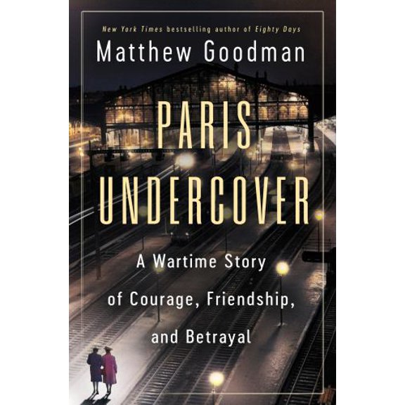 Pre-Owned Paris Undercover: A Wartime Story of Courage, Friendship, and Betrayal, (Hardcover)
