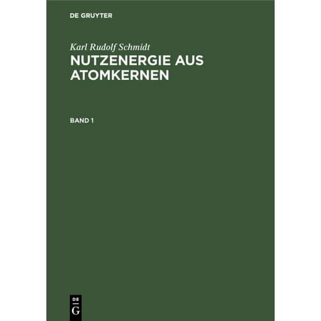 Karl Rudolf Schmidt: Nutzenergie Aus Atomkernen. Band 1 (Hardcover)