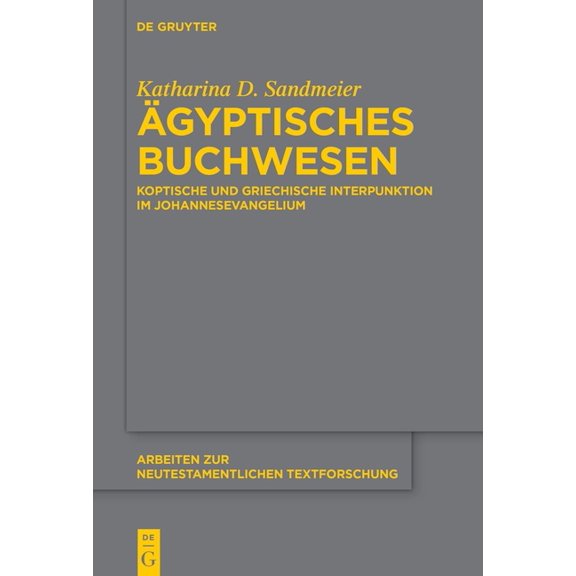 Arbeiten Zur Neutestamentlichen Textfors Ägyptisches Buchwesen: Koptische Und Griechische Interpunktion Im Johannesevangelium, Book 59, (Hardcover)