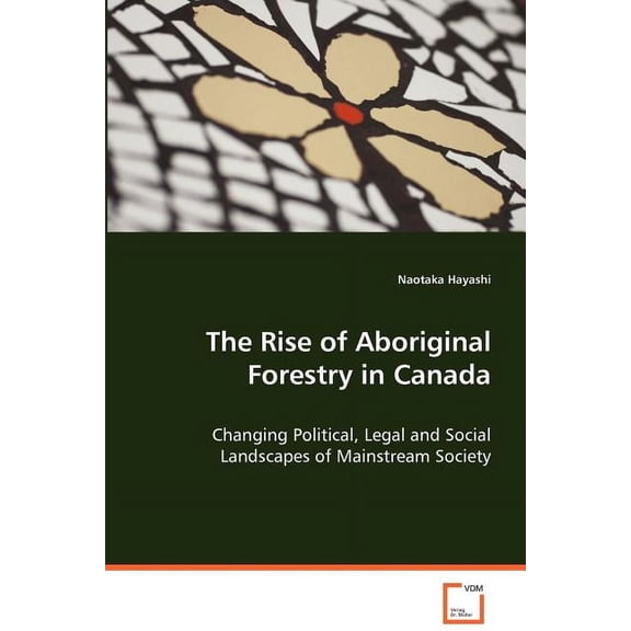 The Rise of Aboriginal Forestry in Canada (Paperback)