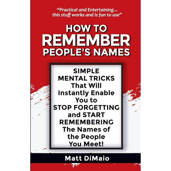 How to Remember People's Names: SIMPLE MENTAL TRICKS That Will Instatnly Enable You to STOP FORGETTING and START REMEMBE, (Paperback)