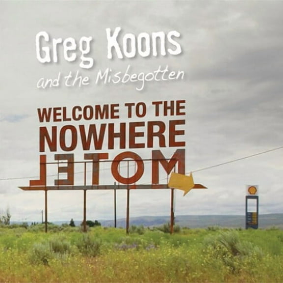 Greg Koons & the Misbegotten - Welcome To The Nowhere Motel - Rock - CD
