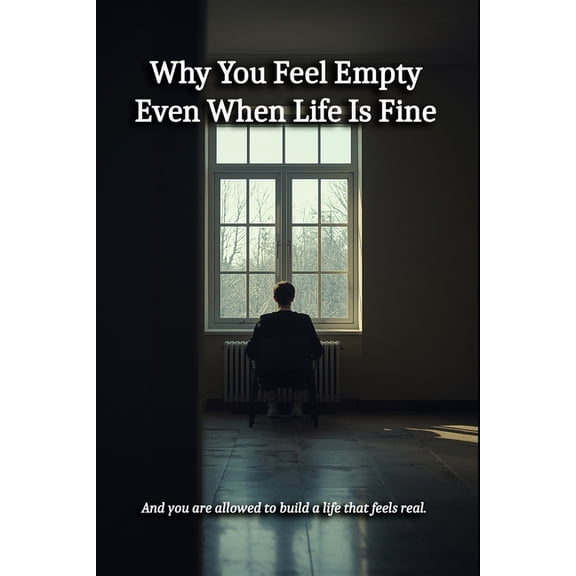 Why You Feel Empty Even When Life Is Fine, (Paperback)