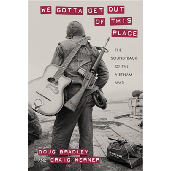 Pre-Owned Culture and Politics in the Cold War and Beyond: We Gotta Get Out of This Place : The Soundtrack of the Vietnam War (Hardcover)