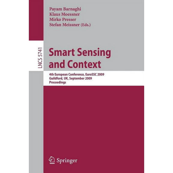 Smart Sensing and Context: 4th European Conference, Eurossc 2009, Guildford, Uk, September 16-18, 2009. Proceedings, (Paperback)