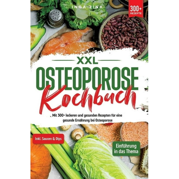 XXL Osteoporose Kochbuch: Mit 300  leckeren und gesunden Rezepten für eine gesunde Ernährung bei Osteoporose (Hardcover)