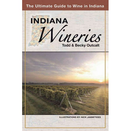 Indiana Wineries the Ultimate Guide to Wine in