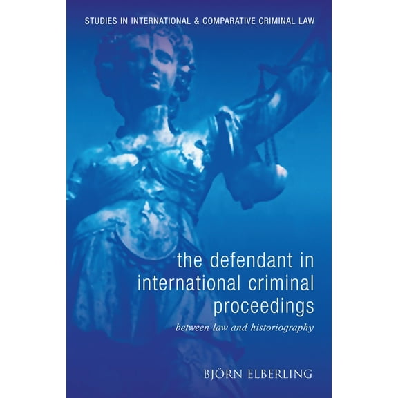 Studies in International and Comparative The Defendant in International Criminal Proceedings: Between Law and Historiography, Book 10, (Hardcover)