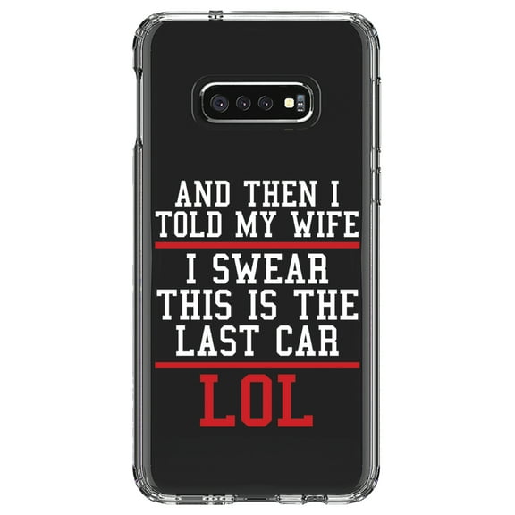 DistinctInk Clear Shockproof Hybrid Case for Samsung Galaxy S10e (5.8" Screen) - TPU Bumper Acrylic Back Tempered Glass Screen Protector - I Swear This Is The Last Car LOL