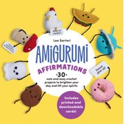 Amigurumi Affirmations: 30 Cute and Easy Crochet Projects to Brighten Your Day and Lift Your Spirits - Includes Printed , (Paperback)