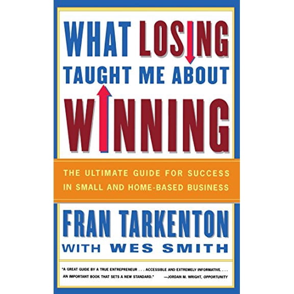 Pre-Owned What Losing Taught Me about Winning: The Ultimate Guide for Success in Small and Home-Based Business (Paperback) 0684838796 9780684838793
