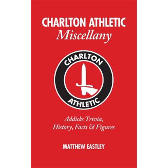 Pre-Owned Miscellany: Charlton Athletic Miscellany : Addicks Trivia, History, Facts & Stats (Hardcover)